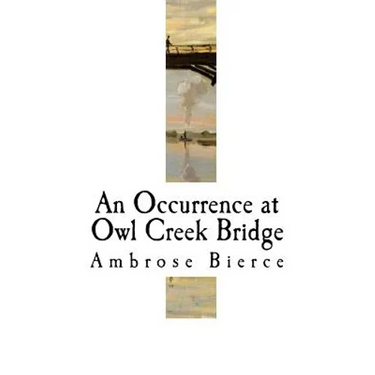 An Occurrence at Owl Creek Bridge: Ambrose Bierce
