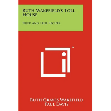 Ruth Wakefield's Toll House: Tried And True Recipes