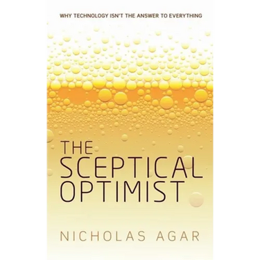 The Sceptical Optimist: Why Technology Isn't the Answer to Everything