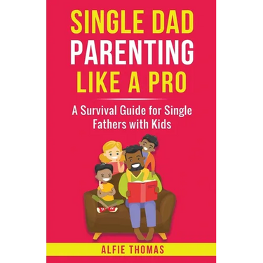 Single Dad Parenting Like a Pro