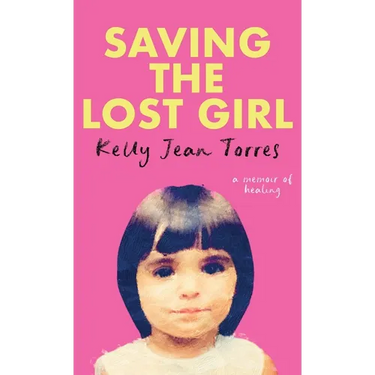 Saving The Lost Girl: A Memoir of Healing