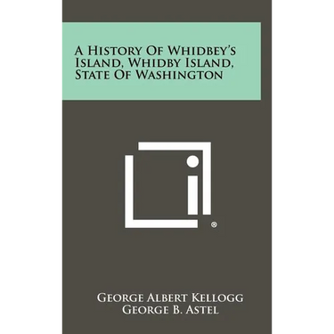 A History Of Whidbey's Island, Whidby Island, State Of Washington