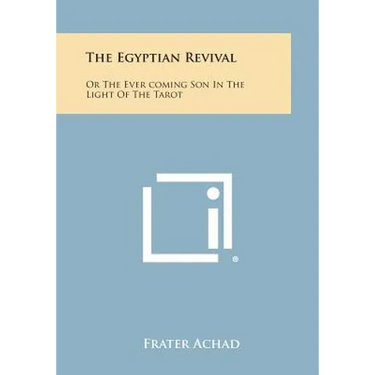 The Egyptian Revival: Or the Ever Coming Son in the Light of the Tarot