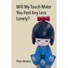 Will My Touch Make You Feel Any Less Lonely?