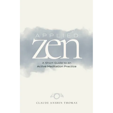 Applied Zen: A Short Guide to an Active Meditation Practice