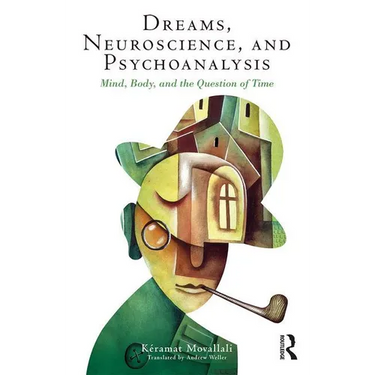 Dreams, Neuroscience, and Psychoanalysis: Mind, Body, and the Question of Time