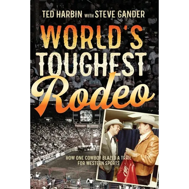 World's Toughest Rodeo: How One Cowboy Blazed a Trail for Western Sports