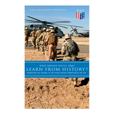 What Should the U.S. Army Learn From History? - Determining the Strategy of the Future through Understanding the Past: Persisting Concerns and Threats