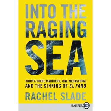 Into the Raging Sea: Thirty-Three Mariners, One Megastorm, and the Sinking of El Faro
