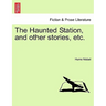 The Haunted Station, and Other Stories, Etc.