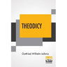 Theodicy: Essays On The Goodness Of God The Freedom Of Man And The Origin Of Evil; Edited & An Introduction By Austin Farrer; Tr