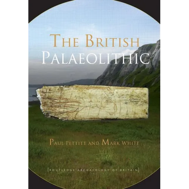 The British Palaeolithic: Human Societies at the Edge of the Pleistocene World