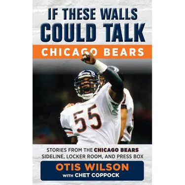 If These Walls Could Talk: Chicago Bears: Stories from the Chicago Bears Sideline, Locker Room, and Press Box