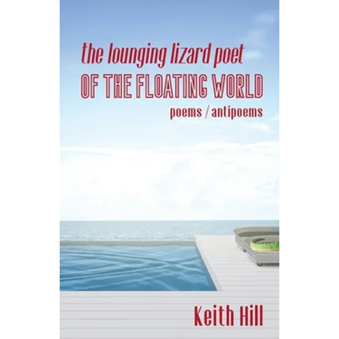 The Lounging Lizard Poet of the Floating World: poems / antipoems