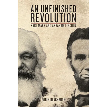 An Unfinished Revolution: Karl Marx and Abraham Lincoln