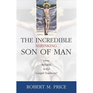 Incredible Shrinking Son of Man: How Reliable Is the Gospel Tradition?