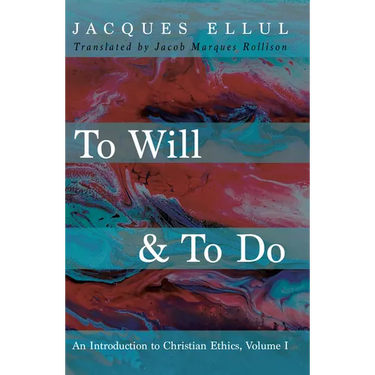 To Will & to Do, Volume One: An Introduction to Christian Ethics