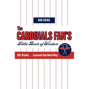 The Cardinals Fan's Little Book of Wisdom: 101 Truths...Learned the Hard Way