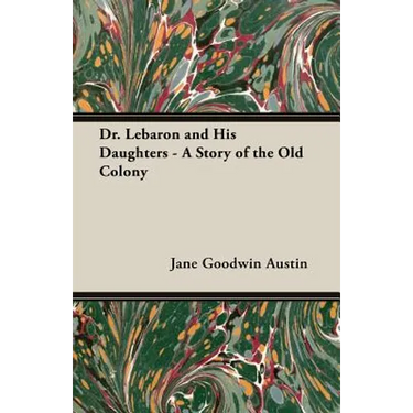 Dr. Lebaron and His Daughters - A Story of the Old Colony
