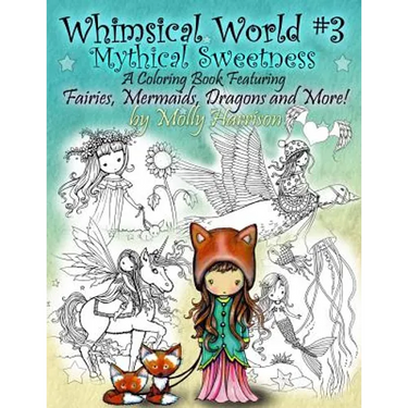 Whimsical World #3 Coloring Book - Mythical Sweetness: Fairies, Mermaids, Dragons and More!