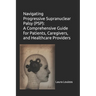 Navigating Progressive Supranuclear Palsy (PSP): A Comprehensive Guide for Patients, Caregivers, and Healthcare Providers