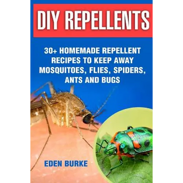 DIY Repellents: 30+ Homemade Repellent Recipes To Keep Away Mosquitoes, Flies, Spiders, Ants and Bugs