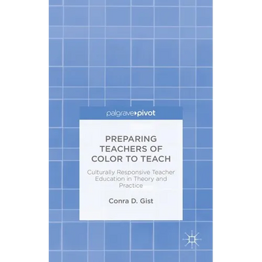 Preparing Teachers of Color to Teach: Culturally Responsive Teacher Education in Theory and Practice