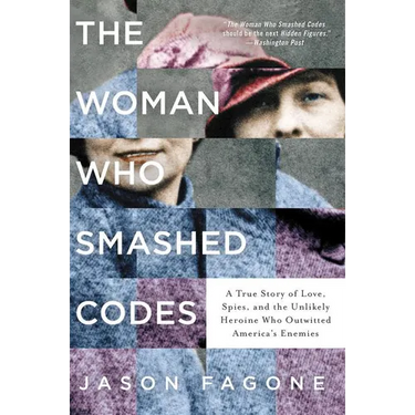 The Woman Who Smashed Codes: A True Story of Love, Spies, and the Unlikely Heroine Who Outwitted America's Enemies