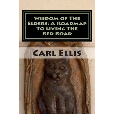 Wisdom of The Elders: A Roadmap To Living The Red Road