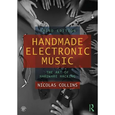 Handmade Electronic Music: The Art of Hardware Hacking