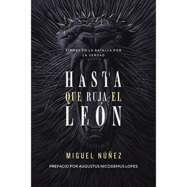 Hasta Que Ruja El León: Firmes En La Batalla Por La Verdad