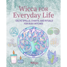 Wicca for Everyday Life: Celtic Spells, Chants, and Rituals for Busy Witches