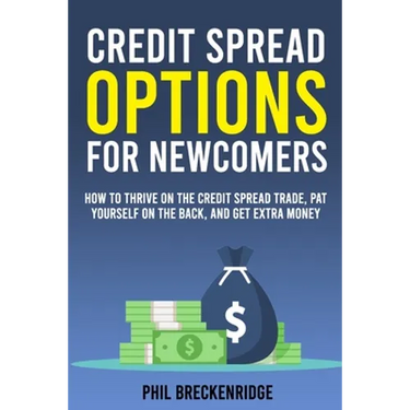 Credit Spread Options for Newcomers: How to Thrive on the Credit Spread Trade, Pat Yourself on the Back, and Get Extra Money