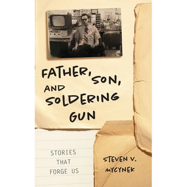 Father, Son and Soldering Gun: Stories That Forge Us