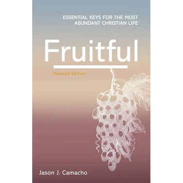 Fruitful: Essential keys for the most abundant Christian life