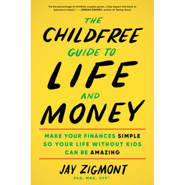The Childfree Guide to Life and Money: Make Your Finances Simple So Your Life Without Kids Can Be Amazing