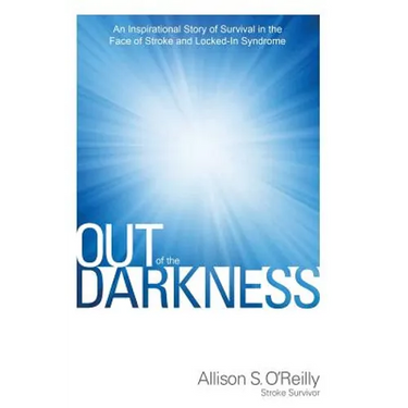 Out of the Darkness: An Inspirational Story of Survival in the Face of Stroke and Locked-In Syndrome