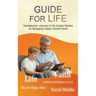 Guide for Life: Grandparents' Libraries of Life Contain Wisdom for Navigating Today's Tech/AI World