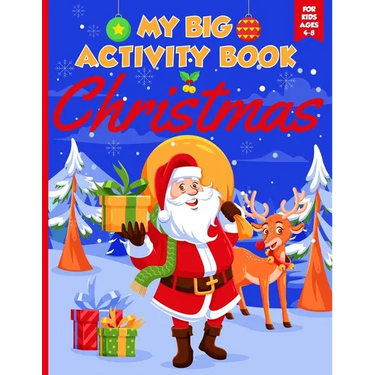 My Big Christmas Activity Book For Kids Ages 4-8: Coloring, Dot to Dot, Mazes and Word Search (Christmas Activity Books for Kids Ages 6-10 and 8-12)