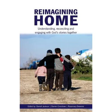 Reimagining Home: Understanding, reconciling and engaging with God's stories together
