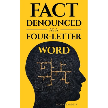 Fact Denounced as a Four-Letter Word: and other accidental thoughts in a world dominated by common nonsense