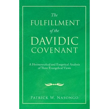 The Fulfillment of the Davidic Covenant: A Hermeneutical and Exegetical Analysis of Three Evangelical Views