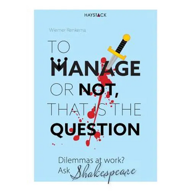 To Manage or Not, That Is the Question: Dilemmas at Work? Ask Shakespeare