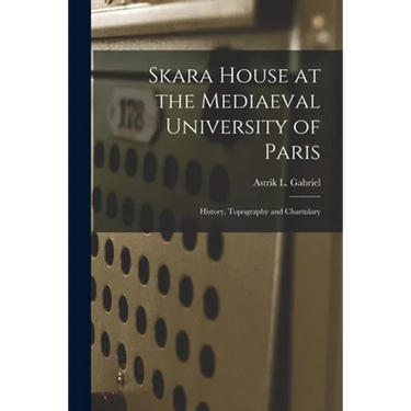 Skara House at the Mediaeval University of Paris: History, Topography and Chartulary