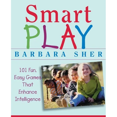 Smart Play: 101 Fun, Easy Games That Enhance Intelligence