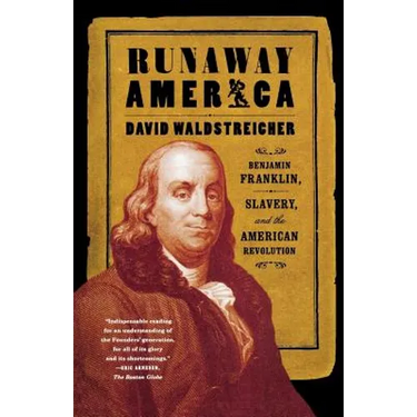 Runaway America: Benjamin Franklin, Slavery, and the American Revolution