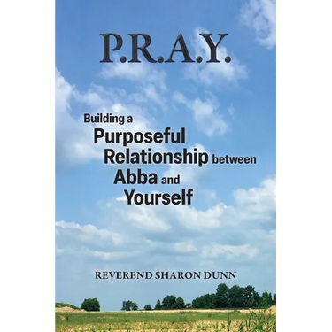 P.R.A.Y.: Building a Purposeful Relationship between Abba and Yourself