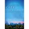 City in a Garden: Environmental Transformations and Racial Justice in Twentieth-Century Austin, Texas