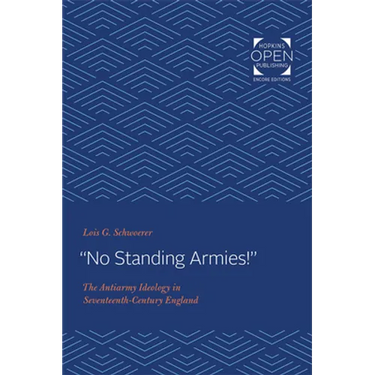 No Standing Armies!: The Antiarmy Ideology in Seventeenth-Century England
