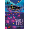 What If a Fish